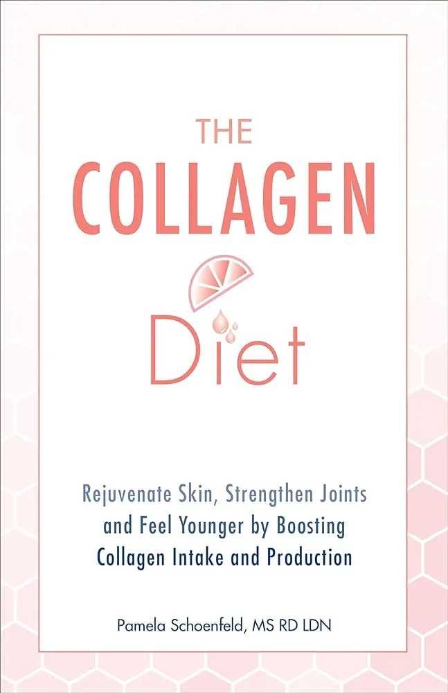 The Collagen Diet: Rejuvenate Skin, Strengthen Joints and Feel Younger by Boosting Collagen Intake and Production